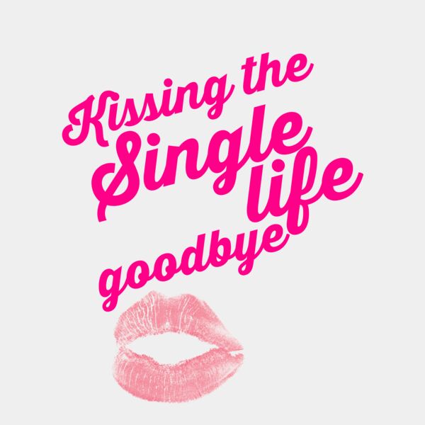 Kissing the single life goodbye Thumbnail